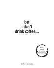 but i don't drink coffee...: A Children's Book For Adults By Mark Sandusky Cover Image
