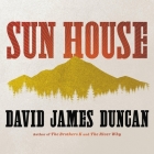 Sun House By David James Duncan, Robb Moreira (Read by), Barrie Kreinik (Read by) Cover Image