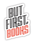But First, Books Sticker (Lovelit) By Gibbs Smith Gift (Created by) Cover Image