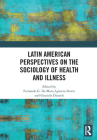 Latin American Perspectives on the Sociology of Health and Illness By Fernando de Maio (Editor), Ignacio Llovet (Editor), Graciela Dinardi (Editor) Cover Image