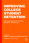 Improving College Student Retention: New Developments in Theory, Research, and Practice By Robert D. Reason (Editor), John M. Braxton (Editor) Cover Image