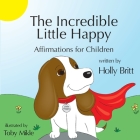 The Incredible Little Happy: Affirmations for Children Cover Image