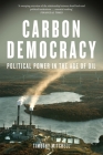 Carbon Democracy: Political Power in the Age of Oil By Timothy Mitchell Cover Image