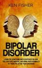 Bipolar Disorder: Learn the symptoms and strategies on how you can cope, manage, and bring back normalcy to your live after your diagnos Cover Image