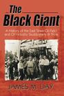The Black Giant: A History of the East Texas Oil Field and Oil Industry Skulduggery & Trivia By James M. Day, Jack M. Day Cover Image