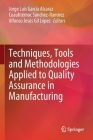 Techniques, Tools and Methodologies Applied to Quality Assurance in Manufacturing By Jorge Luis García Alcaraz (Editor), Cuauhtémoc Sánchez-Ramírez (Editor), Alfonso Jesús Gil López (Editor) Cover Image