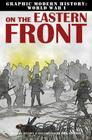 On the Eastern Front (Graphic Modern History: World War I (Crabtree)) By Gary Jeffrey, Nick Spender (Illustrator) Cover Image