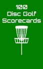 100 Disc Golf Scorecards: Disc Golf Scorebook (Green) Cover Image