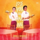 Lose You to Find Me By Erik J. Brown, Kirt Graves (Read by) Cover Image