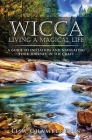 Wicca Living a Magical Life: A Guide to Initiation and Navigating Your Journey in the Craft Cover Image
