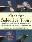 Flies for Selective Trout: Complete Step-by-Step Instructions on How to Tie the Newest Swisher Flies Cover Image
