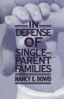 In Defense of Single-Parent Families By Nancy E. Dowd Cover Image