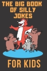 The Big Book of Silly Jokes for Kids: 300+ Jokes! Cover Image