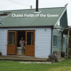 Chalet Fields of the Gower: Photographs by Stefan Szczelkun Cover Image