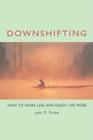 Downshifting: How to Work Less and Enjoy Life More Cover Image