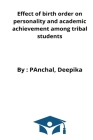 Effect of birth order on personality and academic achievement among tribal students By Panchal Deepika Cover Image