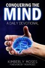 Conquering The Mind: A Daily Devotional By Kimberly Moses, Hargraves Kimberly, Moses Tron (Foreword by) Cover Image