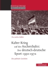 Kalter Krieg Auf Der Aschenbahn: Der Deutsch-Deutsche Sport 1950-1972: Eine Politische Geschichte By Uta Andrea Balbier Cover Image
