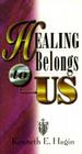 Healing Belongs to Us By Kenneth E. Hagin Cover Image