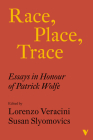 Race, Place, Trace: Essays in Honour of Patrick Wolfe By Lorenzo Veracini, Susan Slyomovics Cover Image