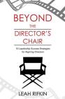 Beyond the Director's Chair: 10 Leadership Success Strategies for Aspiring Directors By Raymond Aaron (Foreword by), Leah Rifkin Cover Image