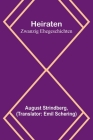 Heiraten: Zwanzig Ehegeschichten By August Strindberg, Emil Schering (Translator) Cover Image