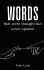 Words That Were Thought But Never Spoken By Tyler Letts Cover Image