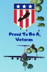 Proud To Be A Veteran: The Perfect Veterans Day Appreciation Gift In Honor Of Our Veterans, Armed Forces Veteran Notebook, Military Retiremen By Veterans Press Cover Image