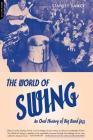 World Of Swing: An Oral History Of Big Band Jazz By Stanley Dance Cover Image