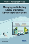 Managing and Adapting Library Information Services for Future Users Cover Image