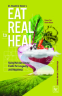 Eat Real to Heal: Using Nutrient Dense Foods for Longevity and Happiness (Feel Good Foods Cookbook, Healthy and Delicious) By Nicolette Richer Cover Image