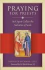 Praying for Priests: An Urgent Call for the Salvation of Souls Cover Image
