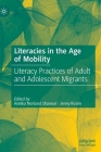 Literacies in the Age of Mobility: Literacy Practices of Adult and Adolescent Migrants By Annika Norlund Shaswar (Editor), Jenny Rosén (Editor) Cover Image