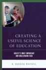 Creating a Useful Science of Education: Society's Most Important and Challenging Task By R. Barker Bausell Cover Image