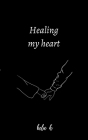 Healing my heart By Bela H Cover Image