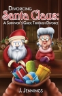 Divorcing Santa Claus: A Survivor's Guide Through Divorce Cover Image