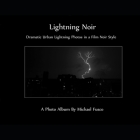 Lightning Noir: Dramatic Urban Lightning in a Film Noir Style By Michael J. Fusco Cover Image