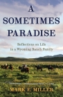A Sometimes Paradise: Reflections on Life in a Wyoming Ranch Family Cover Image