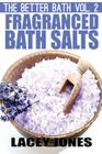 The Better Bath vol. 2: Fragranced Bath Salts By Lacey Jones Cover Image