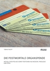 Die postmortale Organspende. Aktuelle Rechtslage sowie Positionen aus Medizin, Theologie und Ethik Cover Image