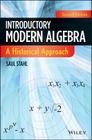Introductory Modern Algebra: A Historical Approach By Saul Stahl Cover Image