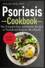 Psoriasis Cookbook: The Complete Easy and Healthy Recipes to Nourish and Improve Skin Health Cover Image