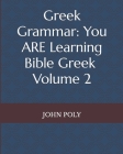 Greek Grammar: You ARE Learning Bible Greek, Vol. 2 Cover Image