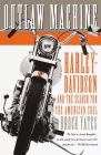Outlaw Machine: Harley-Davidson and the Search for the American Soul By Brock Yates Cover Image