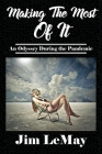 Making The Most Of It: An Odyssey During The Pandemic By Jim Lemay Cover Image