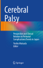 Cerebral Palsy: Perspective and Clinical Relation to Perinatal Complications/Events in Japan By Yoshio Matsuda (Editor) Cover Image