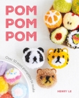 POM POM POM: Over 50 Mini Pompoms to Make By Henry Le Cover Image