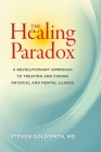 The Healing Paradox: A Revolutionary Approach to Treating and Curing Physical and Mental Illness Cover Image