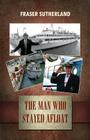 The Man Who Stayed Afloat By Fraser Sutherland Cover Image
