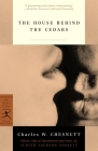 The House Behind the Cedars (Modern Library Classics) By Charles Chesnutt, Judith Jackson Fossett (Introduction by) Cover Image